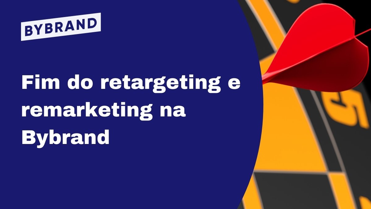 fim-do-retargeting-e-remarketing-na-bybrand-bybrand